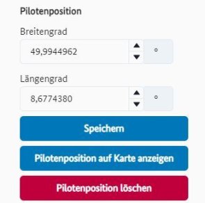 Koordinaten Eingabefelder zur Eingabe der Pilotenposition sowie verschiedene Schalter zur Bearbeitung der Pilotenposition: „Speichern“, „Pilotenposition auf Karte anzeigen“ und „Pilotenposition löschen“ Koordinaten Eingabefelder zur Eingabe der Pilotenposition sowie verschiedene Schalter zur Bearbeitung der Pilotenposition: „Speichern“, „Pilotenposition auf Karte anzeigen“ und „Pilotenposition löschen“